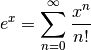 e^x = \sum_{n=0}^{\infty} \frac{x^n}{n!}